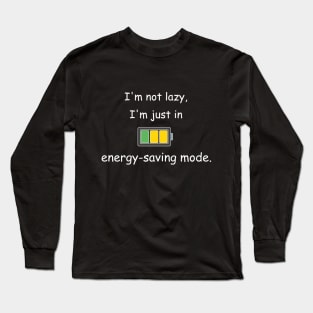 I'm not lazy; I'm in the energy-saving mode Long Sleeve T-Shirt